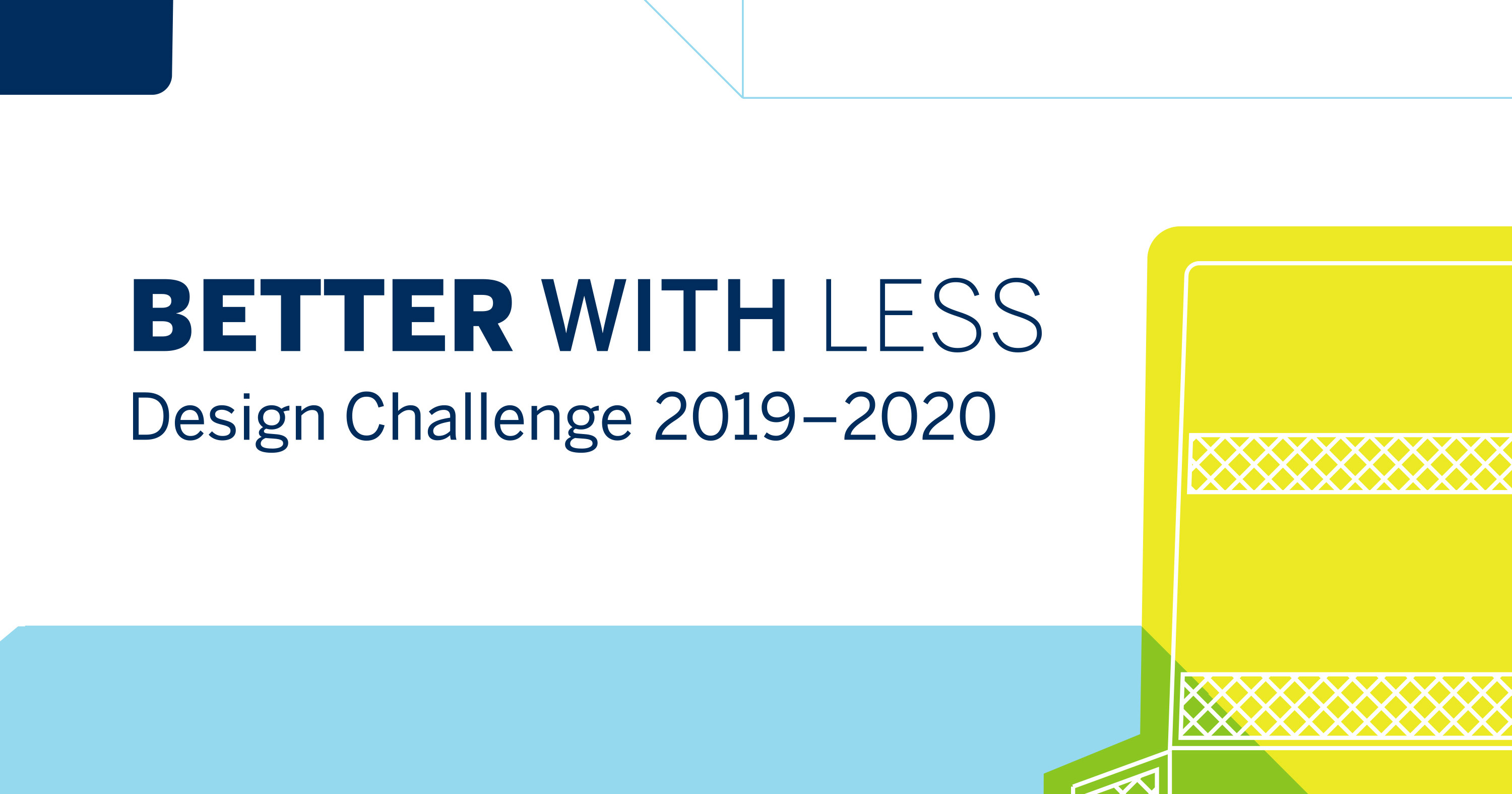 Better with Less – Design Challenge 10 finalist designs